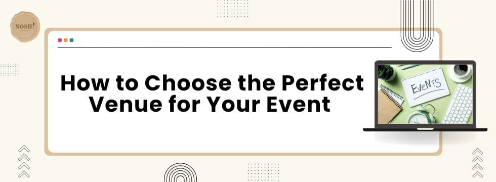 How to Choose the Perfect Venue for Your Event