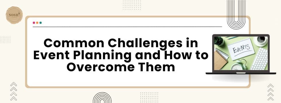 Common Challenges in Event Planning and How to Overcome Them